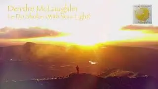 963 Hz, Frequency of God, Le Do Sholas (With Your Light) Deirdre McLaughlin