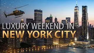 Luxury Travel NYC | The Perfect 3-Day Weekend Guide
