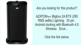 AZATOM&reg; iBigboy 2A BTX (280 RMS watts) Lighning   30 pin   Android docking with Bluetooth 4