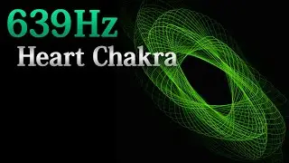 639Hz Solfeggio Frequency | Heart Chakra Alignment &ndash; Subconscious Cleansing (Remastered)