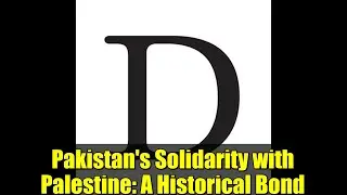 Pakistan's Solidarity with Palestine: A Historical Bond