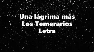 Una l&aacute;grima m&aacute;s - Los Temerarios - Letra 🎶, *una l&aacute;grima m&aacute;s letra