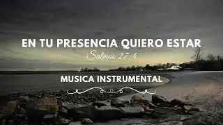 Musica Instrumental para Orar y estar en su Presencia - Salmos 27:4