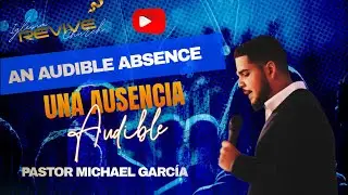 UNA AUSENCIA AUDIBLE || PASTOR MICHAEL GARC&Iacute;A