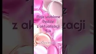 Moi ulubieńcy z aktualizacji 5.4
