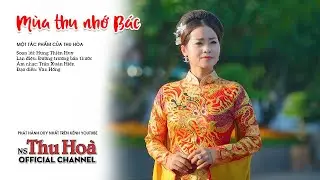 Mùa Thu Nhớ Bác | Thu Hòa hát chèo [Official MV 4K]