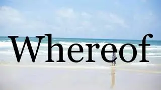 How To Pronounce Whereof🌈🌈🌈🌈🌈🌈Pronunciation Of Whereof
