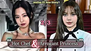 Hot chef & Arrogant Princess | Jenlisa FF New Story 2/3