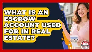 What Is An Escrow Account Used For In Real Estate? - Asian American Realty Pro