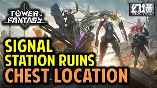 Signal Station Ruins Chest Location | Tower of Fantasy