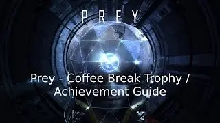 Prey - Coffee Break Trophy / Achievement Guide