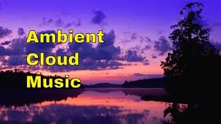 Ambient Cloud Music | Soundscape for Rest, Sleep, Relaxation