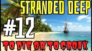 Stranded Deep | Выживание #12 &mdash; Дом, ресурсы и битва с акулой