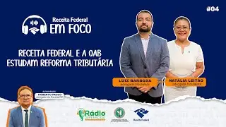 Receita Federal e a OAB estudam reforma tributária | RFB em Foco #4