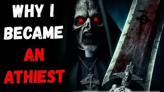 Why I Became an Atheist (Content Warning) | Creepypasta | Horror Story
