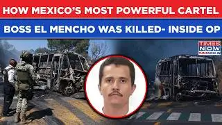 Mexico&rsquo;s Most Wanted El Mencho Killed| Watch Inside Operation To Wipe Out Powerful Drug Cartel Boss