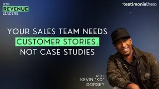 Your Sales Team Needs Customer Stories, Not Case Studies with Kevin 