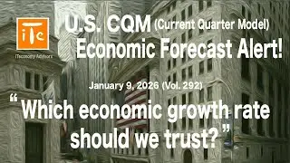 U.S. CQM Forecast Alert! 20260109: Which economic growth rate should we trust?
