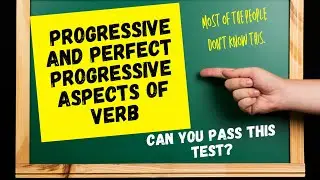 Verb Forms | Tenses and Aspects of Verb : Progressive and Perfect Progressive