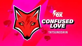 Tatsunoshin - Confused Love (Official Audio) [Electric Fox]