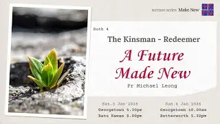 3 Jan 2026 | Ps. Michael Leong | Ruth 4 | The Kinsman - Redeemer (A Future Made New)