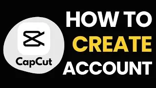 How to Create a CapCut Account | Mobile & Desktop Sign-Up Guide