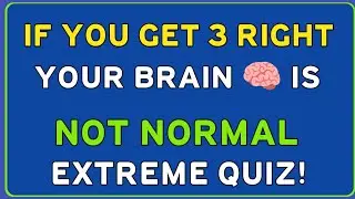 YOU GET 3 RIGHT, YOUR BRAIN IS NOT NORMAL 😳 | EXTREME QUIZ