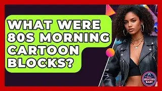 What Were 80s Morning Cartoon Blocks? - I'm an 80s Baby