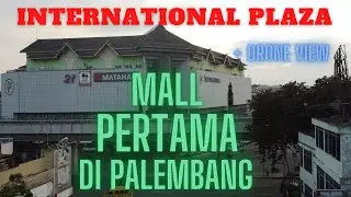 IP INTERNATIONAL PLAZA PALEMBANG | Mall Tour + Drone View