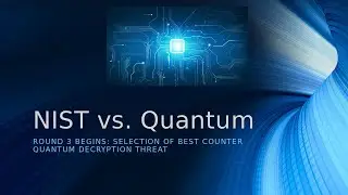 NIST Study to develop new encryption algorithms to defeat an assault from quantum computers
