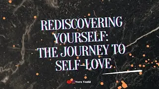 Rediscovering Yourself: The Journey to Self-Love