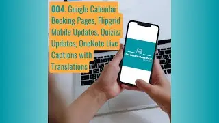 004 Google Calendar Booking Pages, Flipgrid + Quizizz Updates, OneNote Translated Live Captions