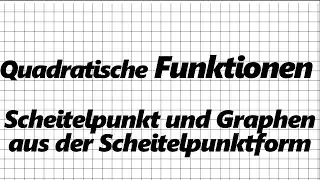 Quadratische Funktionen / Scheitelpunkt und Graphen aus der Scheitelpunktform