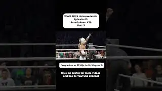 WWE 2K25 Universe Mode Episode 85 Smackdown #38 Part 5 Dragon Lee vs El Hijo de Dr Wagner Jr