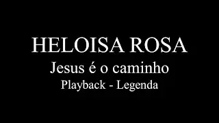 Heloisa Rosa - Jesus é o caminho - Playback - Legenda