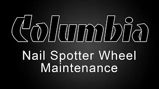Columbia Nail Spotter Wheels Maintenance Tutorial