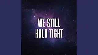 we still hold tight