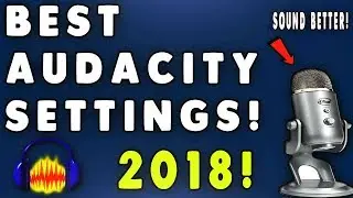 How To Make Your Voice Sound 100% BETTER In AUDACITY! BEST SETTINGS/EFFECTS (2018) *EASY!*