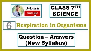 Class 7 Science Chapter 6:Respiration in Organisms | Short & Easy | Question-Answers (New Syllabus)