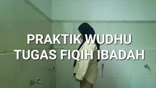 TUGAS PRAKTIK WUDHU - FIQIH IBADAH