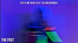 The Frst - This Is Me Now ft. Kid Brunswick  (Official Music Video)