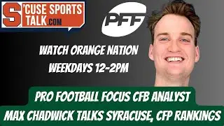 Pro Football Focus' Max Chadwick Talks Syracuse Football Draft Stocks, CFP Rankings Controversy