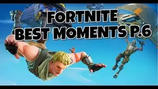 FORTNITE BEST MOMENTS P.6