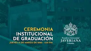 Ceremonia Institucional de Graduación - 13 de marzo, 5:30 p.m.