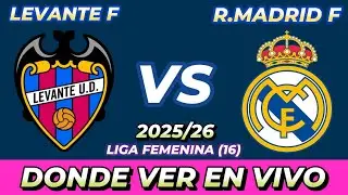 LEVANTE VS REAL MADRID FEMENINO D&Oacute;NDE VER EN VIVO FECHA HORA HORARIO CUANDO JUEGAN EN VARIOS PA&Iacute;SES