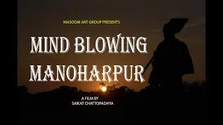 mind blowing manoharpur / saikat chatterjee  / short film / documentary film / travel film
