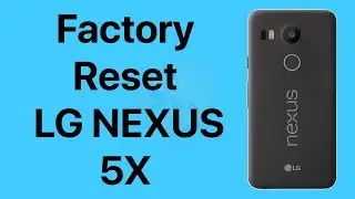 Сброс настроек LG Nexus 5X до заводских | Аппаратный сброс настроек Nexus 5X | NexTutorial