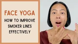 Face Yoga Routine to Improve Smoker Lines