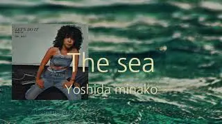 🌊Yoshida minako(요시다 미나코)-The sea/한국어 자막, 오역 있을 수 있음