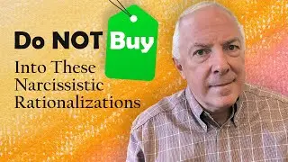 Do NOT Buy Into These Narcissistic Rationalizations